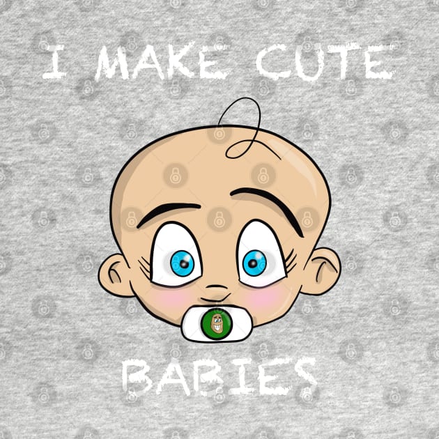 I Make Cute Babies by Tater